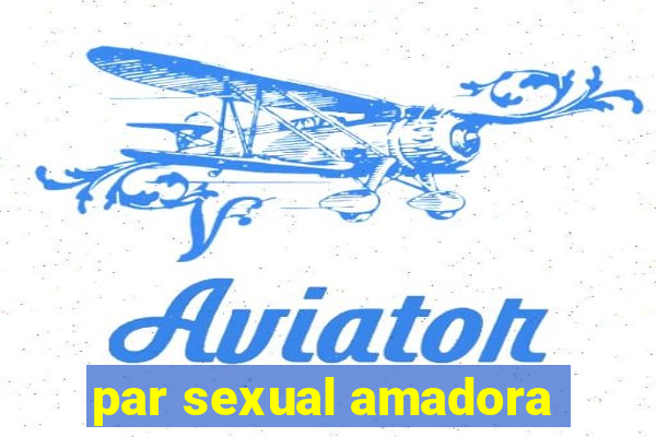 par sexual amadora